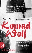 Der Sonnensucher. Konrad Wolf - Wolfgang Jacobsen, Rolf Aurich