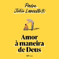 Cover-Bild zum Titel 'Amor à maneira de Deus' von 'Padre Júlio Lancellotti'