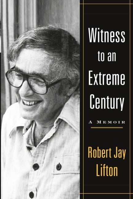 Witness to an Extreme Century - Robert Jay Lifton