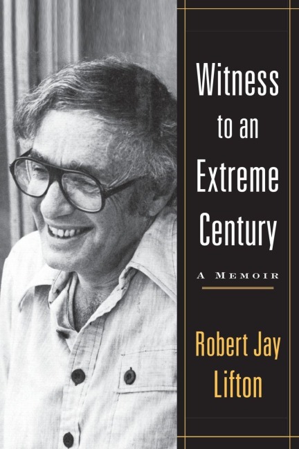 Witness to an Extreme Century - Robert Jay Lifton