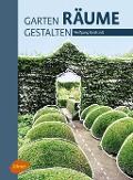 Garten - Räume - Gestalten - Wolfgang Borchardt