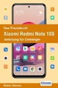 Das Praxisbuch Xiaomi Redmi Note 10S - Anleitung für Einsteiger - Rainer Gievers