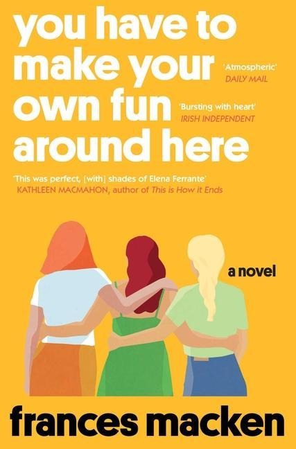 You Have to Make Your Own Fun Around Here - Frances Macken