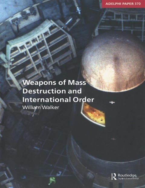 Weapons of Mass Destruction and International Order - William Walker