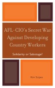 Cover-Bild zum Titel 'AFL-CIO's Secret War against Developing Country Workers' von 'Kim Scipes'