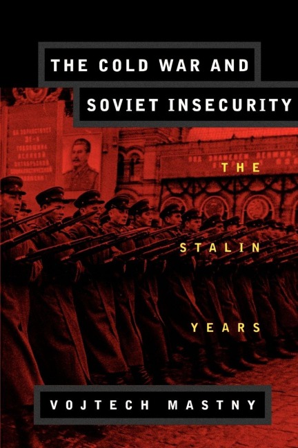 The Cold War and Soviet Insecurity - Vojtech Mastny