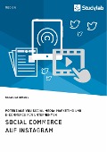 Social Commerce auf Instagram. Potenziale von Social Media-Marketing und E-Commerce für Unternehmen - Natascha Krauss