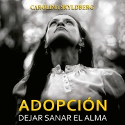 Cover-Bild zum Titel 'Adopción. Dejar sanar el alma' von 'Carolina Skyldberg'