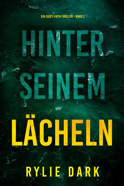 Hinter seinem Lächeln (Ein Casey-Faith-Thriller - Band 2) - Rylie Dark