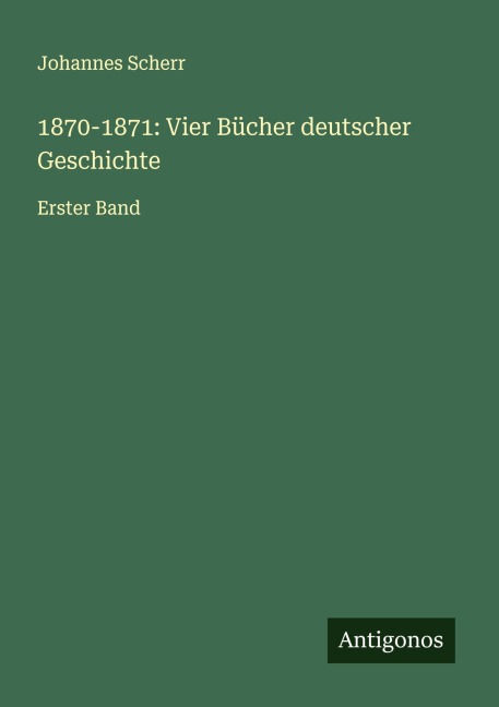 1870-1871: Vier Bücher deutscher Geschichte - Johannes Scherr