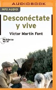 Desconéctate Y Vive - Víctor Martín Font