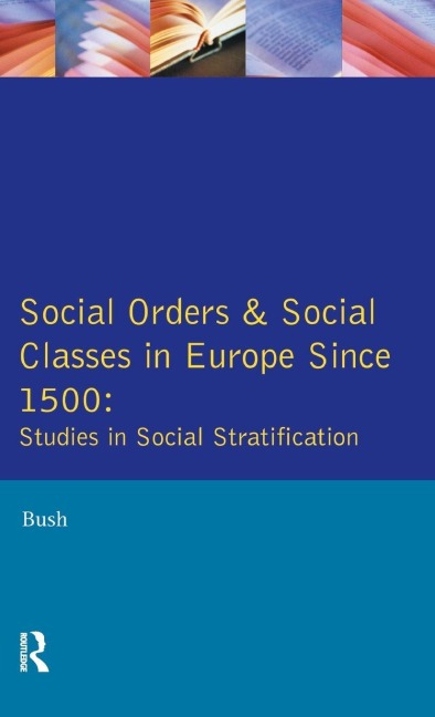 Social Orders and Social Classes in Europe Since 1500 - M. L. Bush