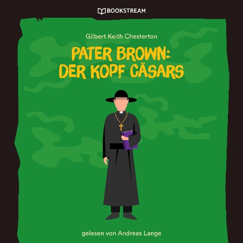 Pater Brown: Der Kopf Cäsars - Gilbert Keith Chesterton