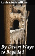 Cover-Bild zum Titel 'By Desert Ways to Baghdad' von 'Louisa Jebb Wilkins'