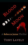 Blood Moon (Rebecca Jamse Thriller, #6) - Tony Lavely