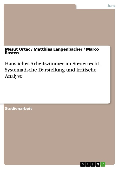 Häusliches Arbeitszimmer im Steuerrecht. Systematische Darstellung und kritische Analyse - Mesut Ortac, Matthias Langenbacher, Marco Rasten