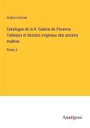 Cover-Bild zum Titel 'Catalogue de la R. Galerie de Florence Tableaux et dessins originaux des anciens maîtres' von 'Auteur Inconnu'
