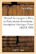 Cover-Bild zum Titel 'Manuel Du Voyageur À Paris, Ou Paris Ancien Et Moderne, Contenant La Description Historique' von 'Pierre Villiers'