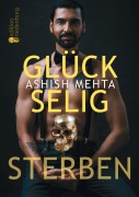 Glückselig Sterben - Ashish Mehta