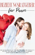 Cover-Bild zum Titel 'Beziehungsratgeber für Paare: Wie Sie Partnerschaftsprobleme lösen, mit Eifersucht richtig umgehen und Ihre Beziehung zusammen liebevoller gestalten als je zuvor' von 'Katja Hofmann'