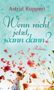 Cover-Bild zum Titel 'Wenn nicht jetzt, wann dann?' von 'Astrid Ruppert'