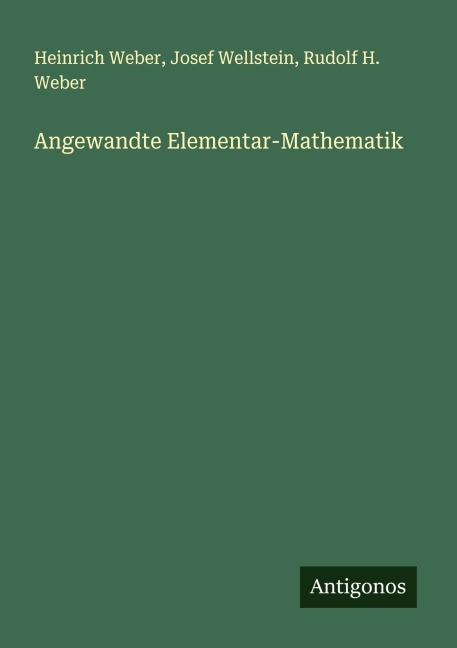 Angewandte Elementar-Mathematik - Heinrich Weber, Josef Wellstein, Rudolf H. Weber
