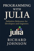 Cover-Bild zum Titel 'Programming with Julia' von 'Richard Johnson'