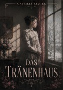 Cover-Bild zum Titel 'Das  Tränenhaus' von 'Gabriele Reuter'