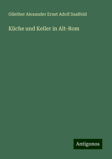 Küche und Keller in Alt-Rom - Günther Alexander Ernst Adolf Saalfeld
