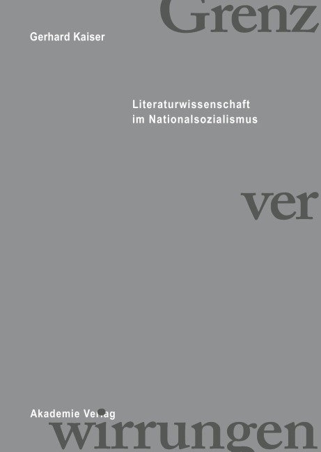 Grenzverwirrungen - Literaturwissenschaft im Nationalsozialismus - Gerhard Kaiser