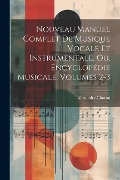 Cover-Bild zum Titel 'Nouveau Manuel Complet De Musique Vocale Et Instrumentale, Ou, Encyclopédie Musicale, Volumes 2-3' von 'Alexandre Choron'