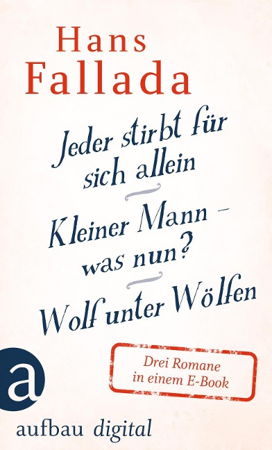 Jeder stirbt für sich allein / Kleiner Mann - was nun? / Wolf unter Wölfen - Hans Fallada
