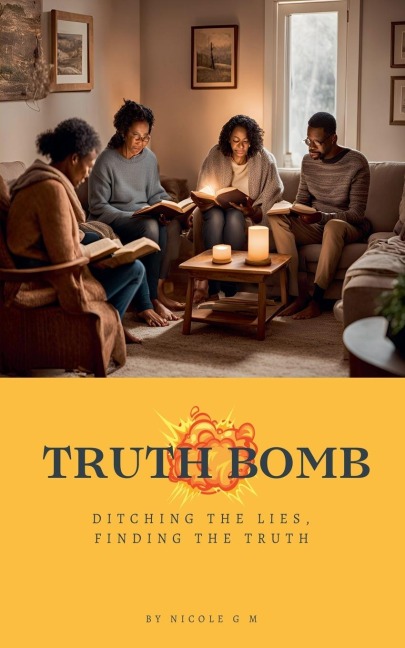 Truth Bomb - Ditching The Lies, Finding The Truth - Nicole G M