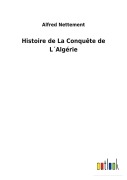 Cover-Bild zum Titel 'Histoire de La Conquête de L¿Algérie' von 'Alfred Nettement'