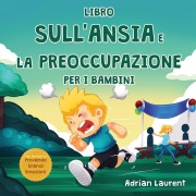Cover-Bild zum Titel 'Libro sull'ansia e la preoccupazione per i bambini' von 'Adrian Laurent'