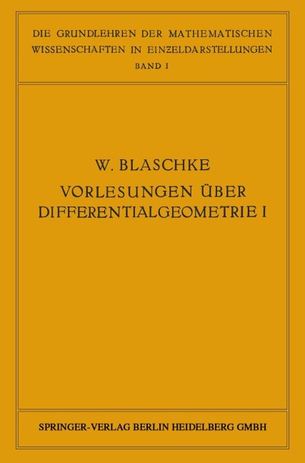 Vorlesungen über Differentialgeometrie und geometrische Grundlagen von Einsteins Relativitätstheorie I - W. Blaschke