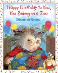 Happy Birthday to You, You Belong in a Zoo - Diane De Groat