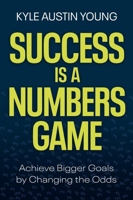 Success Is a Numbers Game - Kyle Austin Young