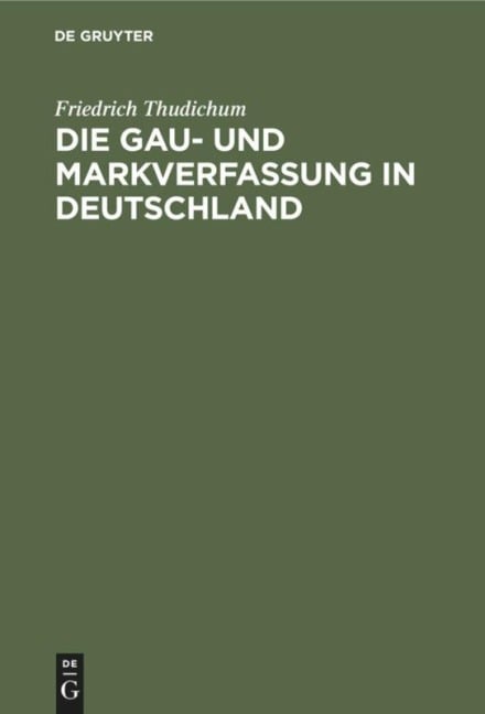 Die Gau- und Markverfassung in Deutschland - Friedrich Thudichum