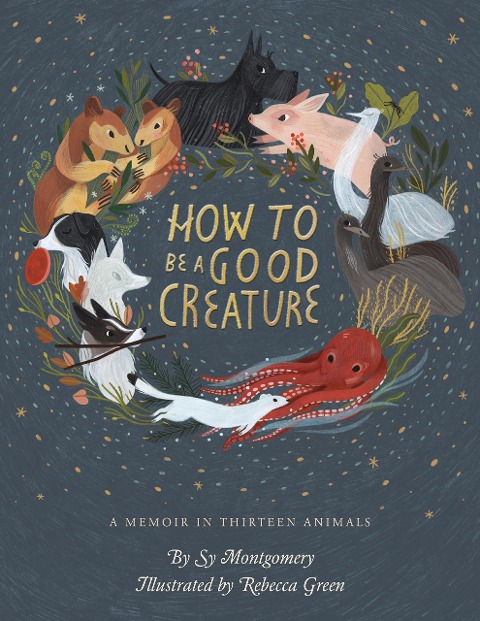 How to Be a Good Creature - Sy Montgomery