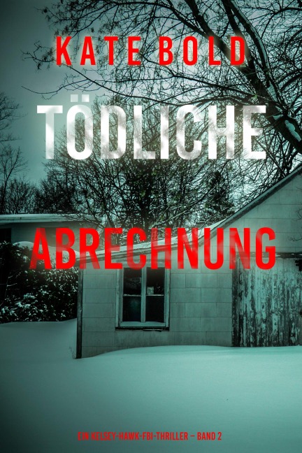 Tödliche Abrechnung (Ein Kelsey-Hawk-FBI-Thriller - Band 2) - Kate Bold