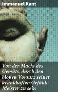 Cover-Bild zum Titel 'Von der Macht des Gemüts, durch den bloßen Vorsatz seiner krankhaften Gefühle Meister zu sein' von 'Immanuel Kant'