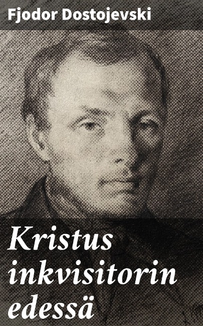 Kristus inkvisitorin edessä - Fjodor Dostojevski