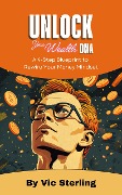 Cover-Bild zum Titel 'Unlock Your Wealth DNA' von 'Vic Sterling'