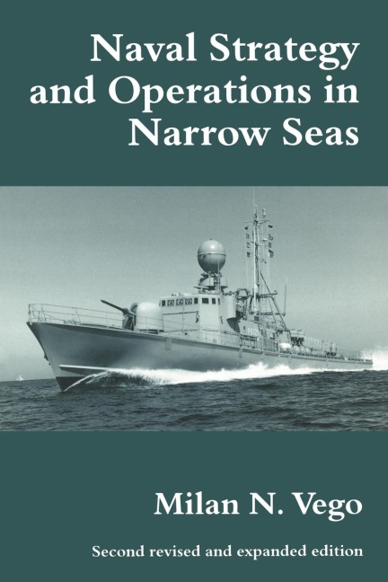 Naval Strategy and Operations in Narrow Seas - Milan N. Vego