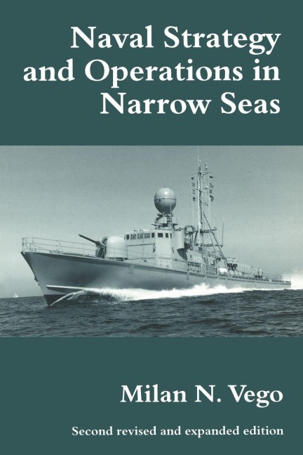 Naval Strategy and Operations in Narrow Seas - Milan N. Vego