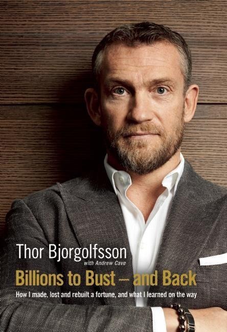 Billions to Bust and Back: How I Made, Lost and Rebuilt a Fortune - Thor Bjorgolfsson