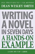 Writing a Novel in Seven Days: A Hands-On Example - Dean Wesley Smith