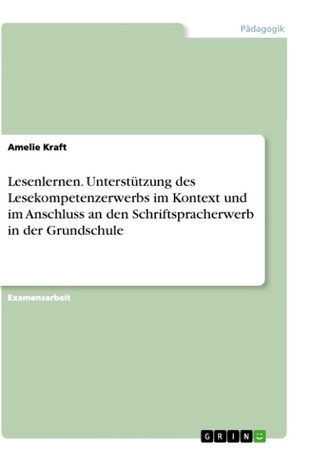 Lesenlernen. Unterstützung des Lesekompetenzerwerbs im Kontext und im Anschluss an den Schriftspracherwerb in der Grundschule - Amelie Kraft