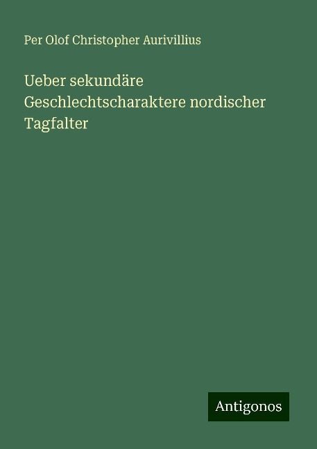 Ueber sekundäre Geschlechtscharaktere nordischer Tagfalter - Per Olof Christopher Aurivillius